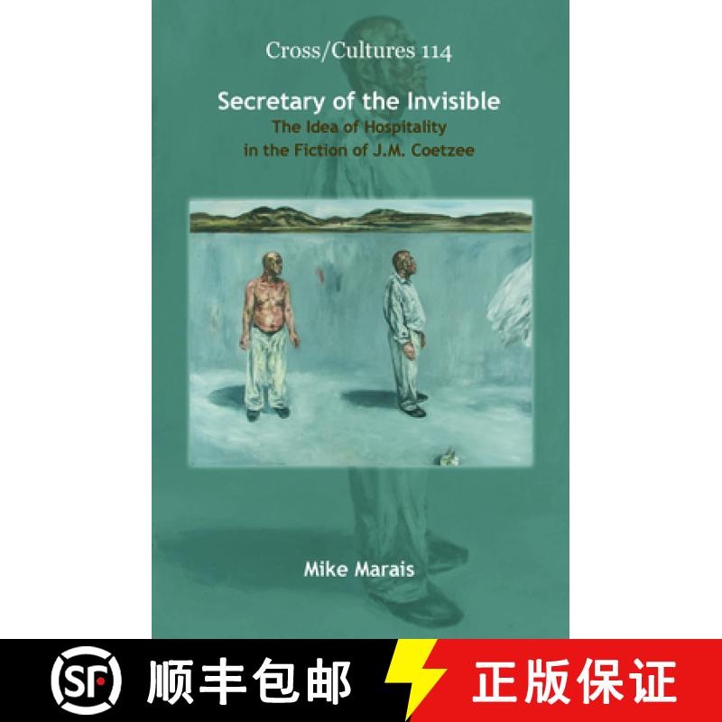 【3-4周达】Secretary of the Invisible: The Idea of Hospitality in the Fiction of J.M. Coetzee [9789042027121]