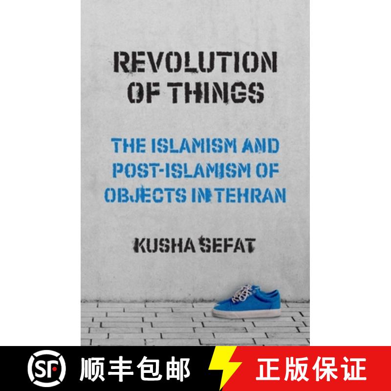 【3-4周达】物的革命 简装 Revolution of Things: The Islamism and Post-Islamism of Objects in Tehran [9780691246345]