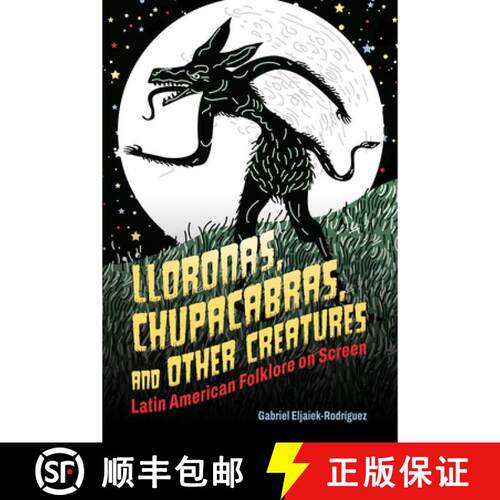 预订 精装 Lloronas, Chupacabras, and Other Creatures – Latin American Folklore on Screen [9781496864451]