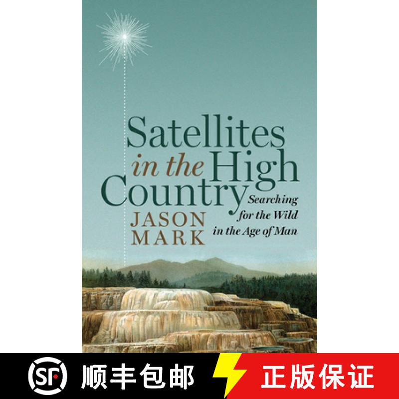 【2-3周达】Satellites in the High Country : Searching for the Wild in the Age of Man [9781610915809]