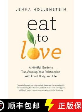 预订 Eat to Love: A Mindful Guide to Transforming Your Relationship with Food, Body, and Life [9781732277632]