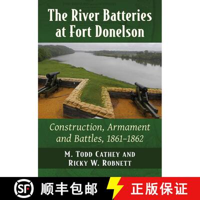 【3-4周达】The River Batteries at Fort Donelson : Construction, Armament and Battles, 1861-1862 [9781476685908]