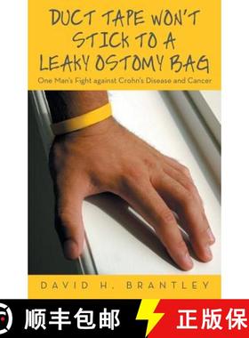 【3-4周达】Duct Tape Won't Stick to a Leaky Ostomy Bag: One Man's Fight against Crohn's Disease and C... [9781480814981]