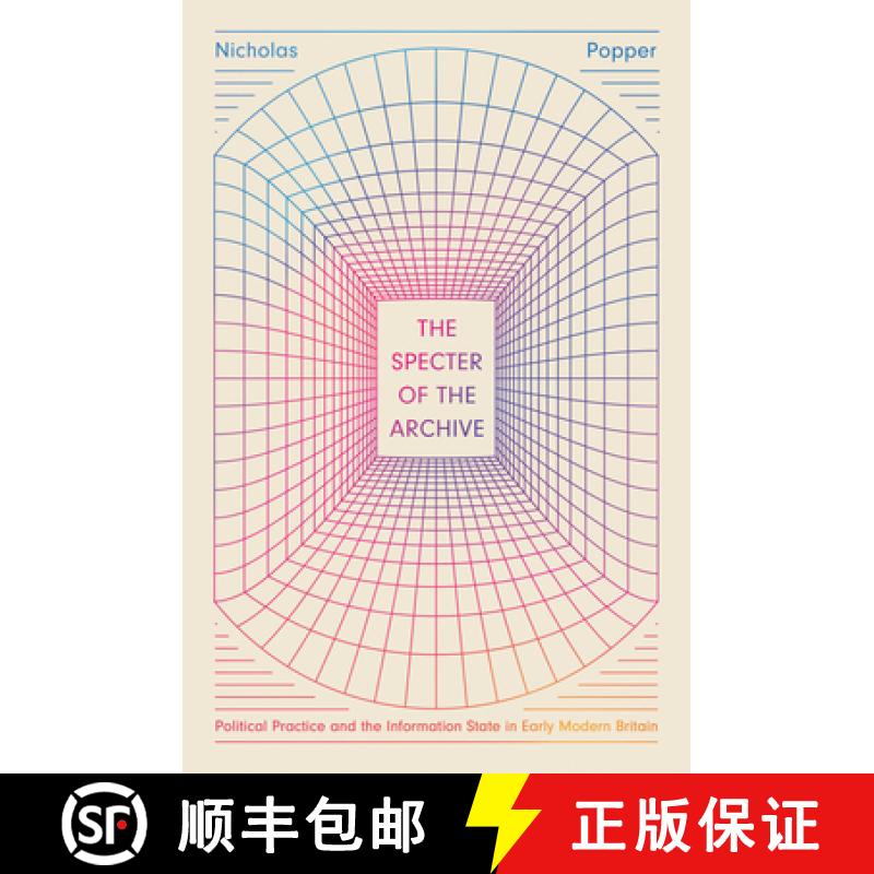 【3-4周达】The Specter of the Archive: Political Practice and the Information State in Early Modern B... [9780226825977]