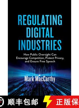 预订 Regulating Digital Industries : How Public Oversight Can Encourage Competition, Protect Privacy,... [9780815740155]