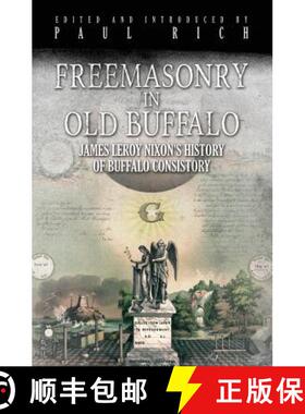 【3-4周达】Freemasonry in Old Buffalo: Leroy Nixon's History of Buffalo Consistory [9781935907039]