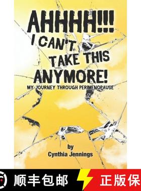 预订 AHHHHH! I Can't Take This Anymore!: My Journey Through Perimenopause [9780999284513]