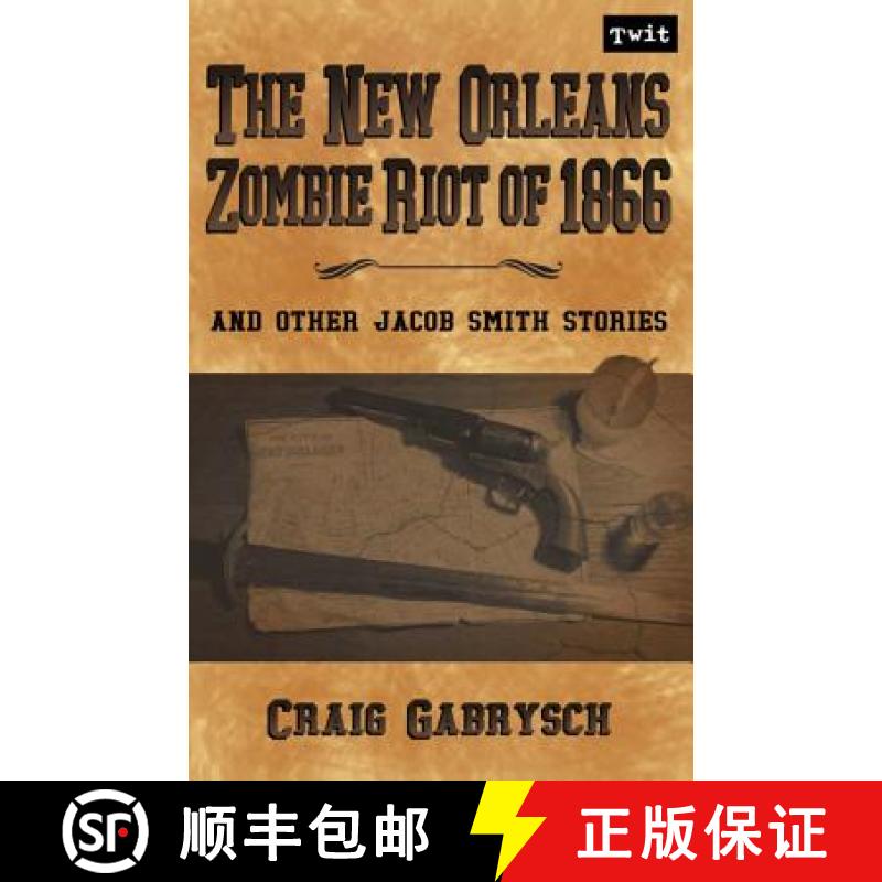 【3-4周达】The New Orleans Zombie Riot of 1866: And Other Jacob Smith Stories [9781938035210]