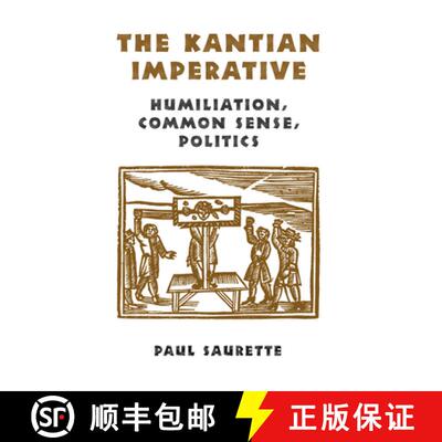 【3-4周达】The Kantian Imperative – Humiliation, Common Sense, Politics [9780802048806]