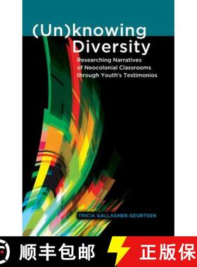 预订 (Un)knowing Diversity : Researching Narratives of Neocolonial Classrooms through Youth's Testimo... [9781433110078]
