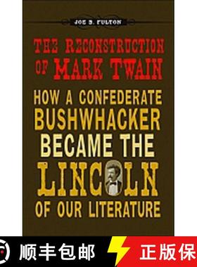 预订 The Reconstruction of Mark Twain: How a Confederate Bushwhacker Became the Lincoln of Our Litera... [9780807136911]