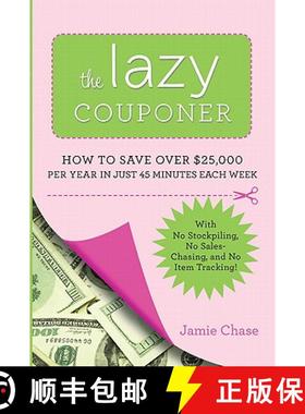 预订 The Lazy Couponer: How to Save $25,000 Per Year in Just 45 Minutes Per Week with No Stockpiling,... [9780762442911]