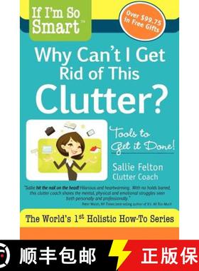 预订 If I'm So Smart, Why Can't I Get Rid of This Clutter?: Tools to Get it Done! [9781936984008]