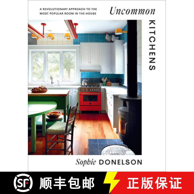 预订 Uncommon Kitchens: A Revolutionary Approach to the Most Popular Room in the House [9781419762314]