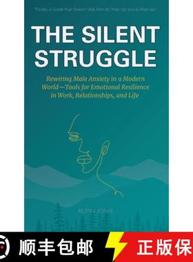 【3-4周达】THE SILENT STRUGGLE: Rewiring Male Anxiety in a  Modern World-Tools for  Emotional Resilie... [9789334258202]