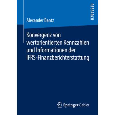 【4周达】Konvergenz Von Wertorientierten Kennzahlen Und Informationen Der Ifrs-Finanzberichterstattung [9783658244989]