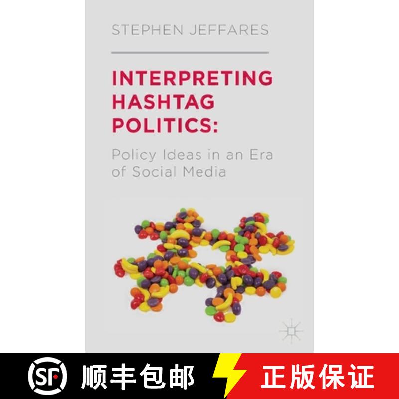 【3-4周达】Interpreting Hashtag Politics : Policy Ideas in an Era of Social Media [9781349470822]