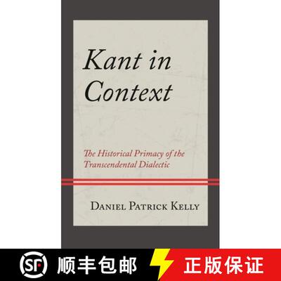 【3-4周达】Kant in Context : The Historical Primacy of the Transcendental Dialectic [9781666947427]
