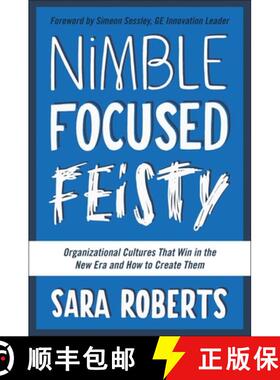 【3-4周达】Nimble, Focused, Feisty: Organizational Cultures That Win in the New Era and How to Create... [9781942952138]