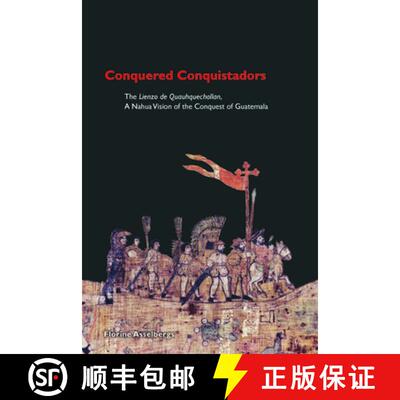 【3-4周达】Conquered Conquistadors : The ＜i＞Lienzo de Quauhquechollan,＜/i＞ A Nahua Vision of the ... [9780870818998]