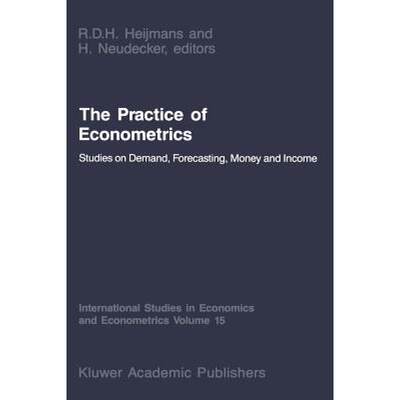 【4周达】The Practice of Econometrics : Studies on Demand, Forecasting, Money and Income [9789401081061]