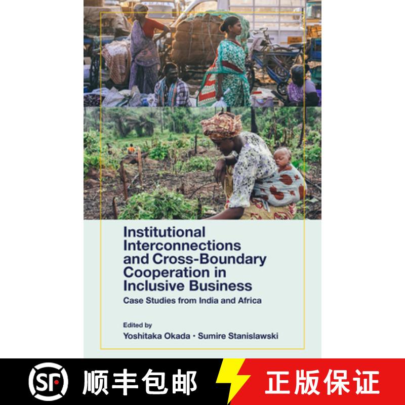 【3-4周达】Institutional Interconnections and Cross-Boundary Cooperation in Inclusive Business: Case ... [9781801172134]