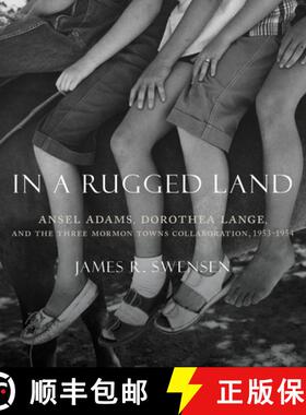 【3-4周达】In a Rugged Land: Ansel Adams, Dorothea Lange, and the Three Mormon Towns Collaboration, 1... [9781607816287]