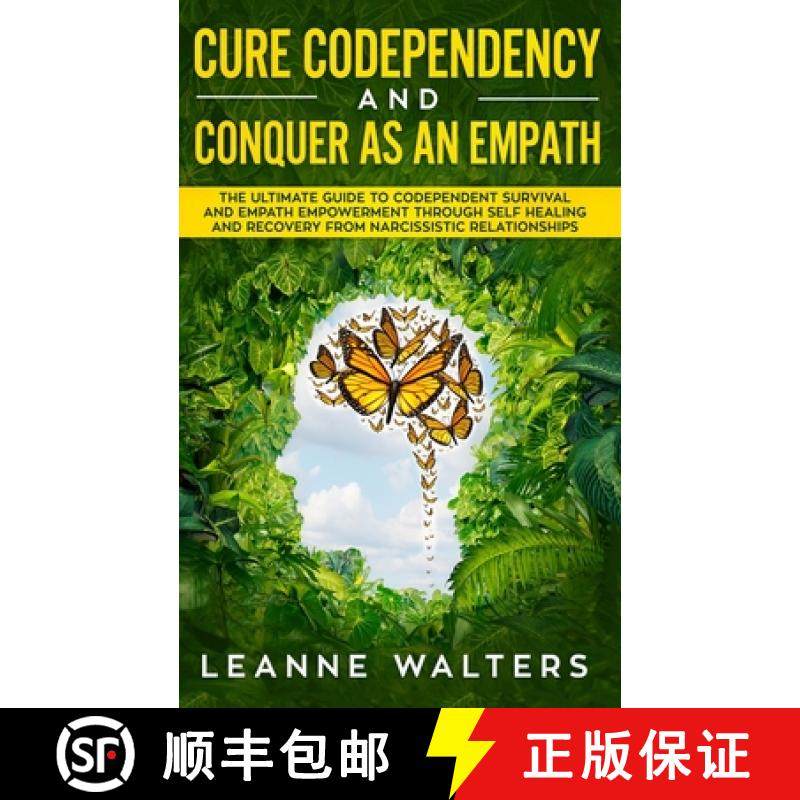 【3-4周达】Cure Codependency and Conquer as an Empath: The Ultimate Guide to Codependent Survival and... [9781999224318]