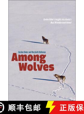 【3-4周达】Among Wolves – Gordon Haber`s Insights into Alaska`s Most Misunderstood Animal [9781602232181]