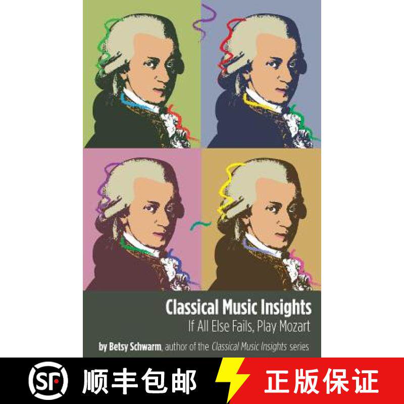 预订 Classical Music Insights: If All Else Fails, Play Mozart [9780989883245]