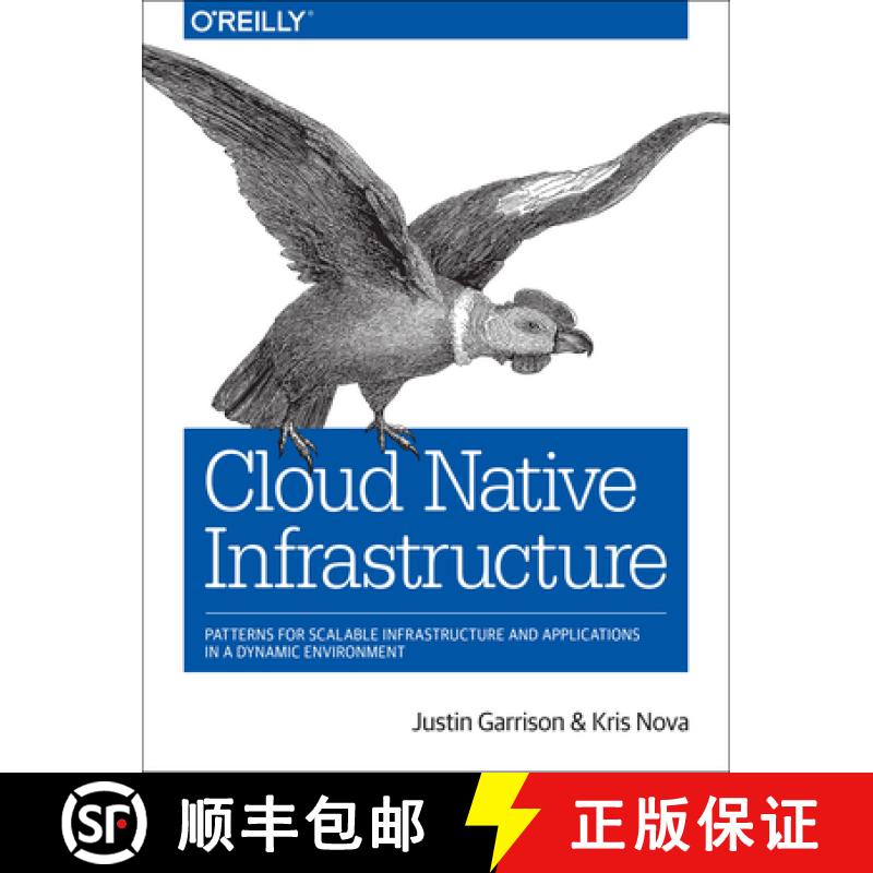 【3-4周达】Cloud Native Infrastructure: Patterns for Scalable Infrastructure and Applications in a Dy... [9781491984307]