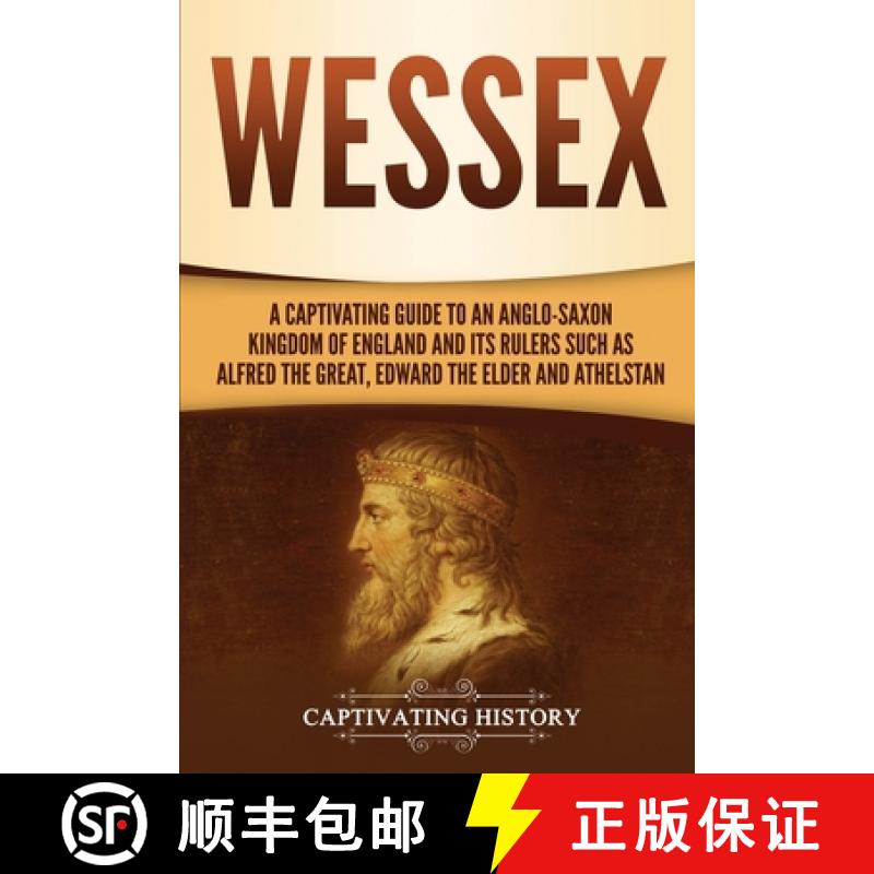 【3-4周达】Wessex: A Captivating Guide to an Anglo-Saxon Kingdom of England and Its Rulers Such as Al... [9781647487461]