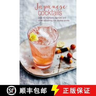 Japanese Cocktails: Over 40 Highballs, Spritzes and Other Refreshing Low-Alcohol Drinks [9781788790741]