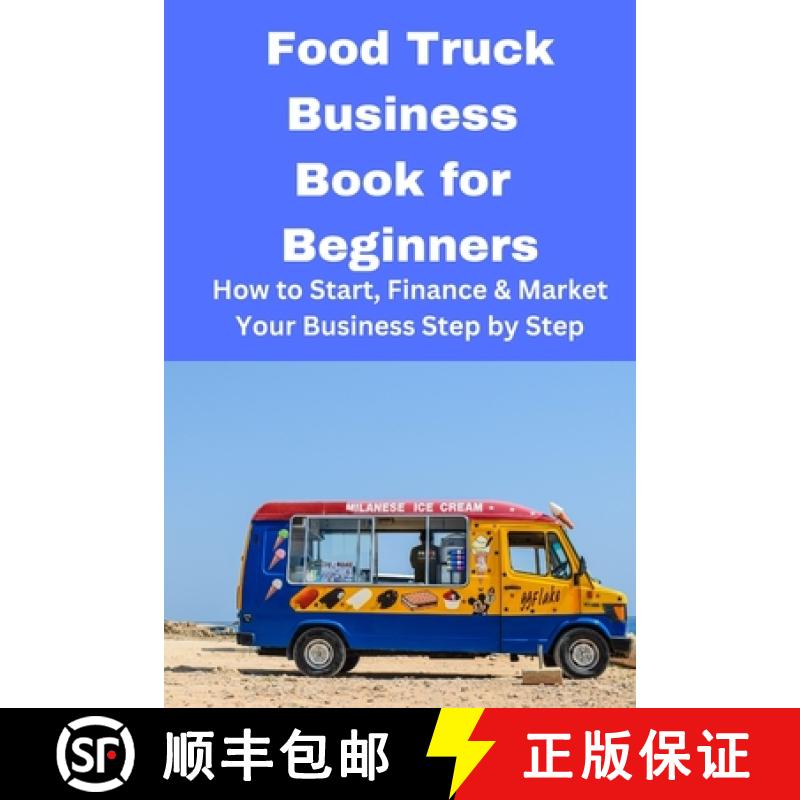 【3-4周达】Food Truck Business Book for Beginners: How to Start, Finance & Market Your Business Step ... [9798868943683]