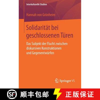 【3-4周达】Solidarität bei geschlossenen Türen : Das Subjekt der Flucht zwischen diskursiven Konstr... [9783658197117]