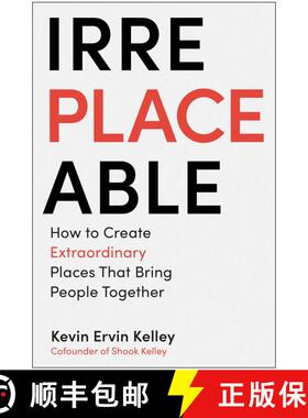 【3-4周达】Irreplaceable: How to Create Extraordinary Places that Bring People Together [9781637744741]