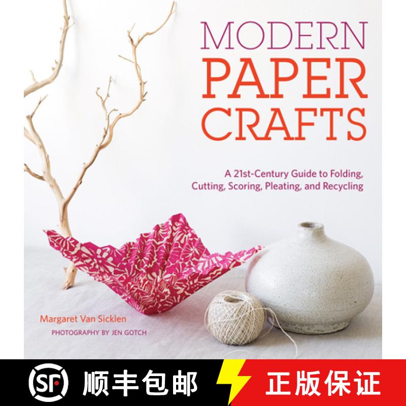 预订 Modern Paper Crafts: A 21st-Century Guide to Folding, Cutting, Scoring, Pleating, and Recycling:... [9781584798668]