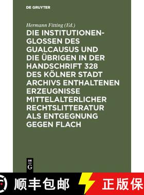 【3-4周达】Die Institutionenglossen Des Gualcausus Und Die brigen in Der Handschrift 328 Des K lner S... [9783111307213]