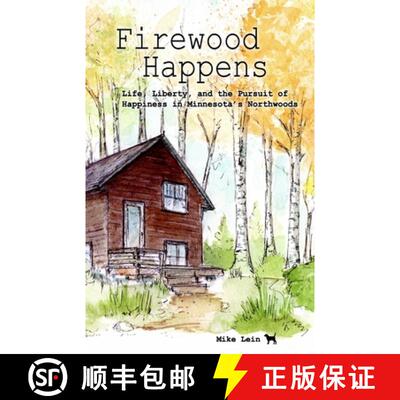【3-4周达】Firewood Happens: Life, Liberty, and the Pursuit of Happiness in Minnesota's Northwoods [9781928690283]