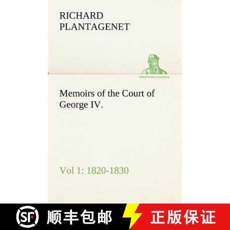 【3-4周达】Memoirs of the Court of George IV. 1820-1830 (Vol 1) From the Original Family Documents [9783849165277]