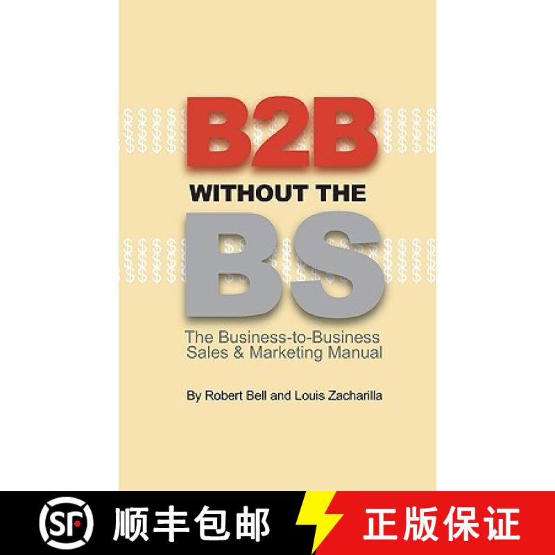 【3-4周达】B2B Without the BS: The Business-to-Business Sales & Marketing Manual [9780974452302]