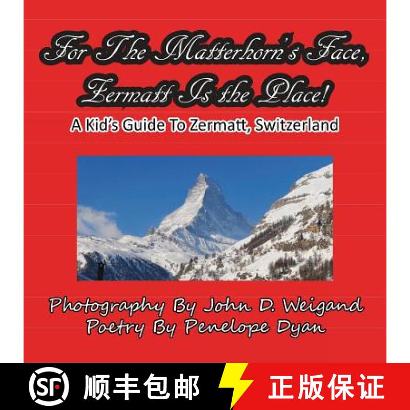 【2-3周达】For The Matterhorn's Face, Zermatt Is The Place, A Kid's Guide To Zermatt, Switzerland [9781935630043]