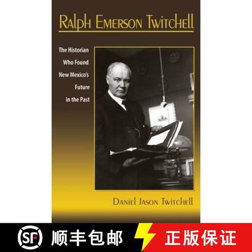 【3-4周达】Ralph Emerson Twitchell: The Historian Who Found New Mexico's Future in the Past [9781632932051]