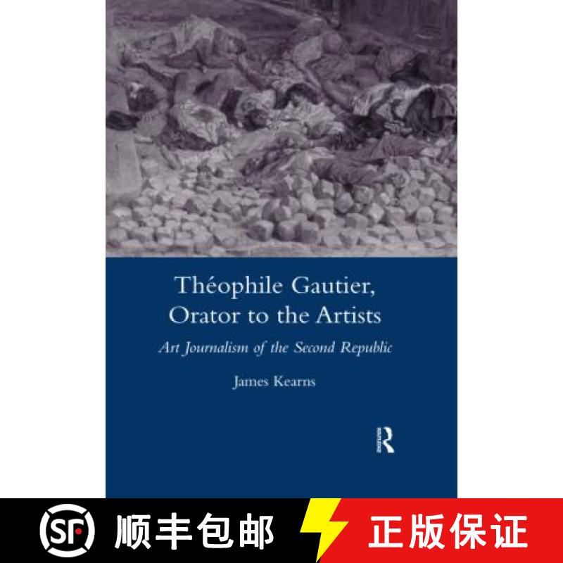 【3-4周达】Theophile Gautier, Orator to the Artists: Art Journalism of the Second Republic [9780367604592]