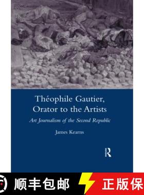 【3-4周达】Theophile Gautier, Orator to the Artists: Art Journalism of the Second Republic [9780367604592]