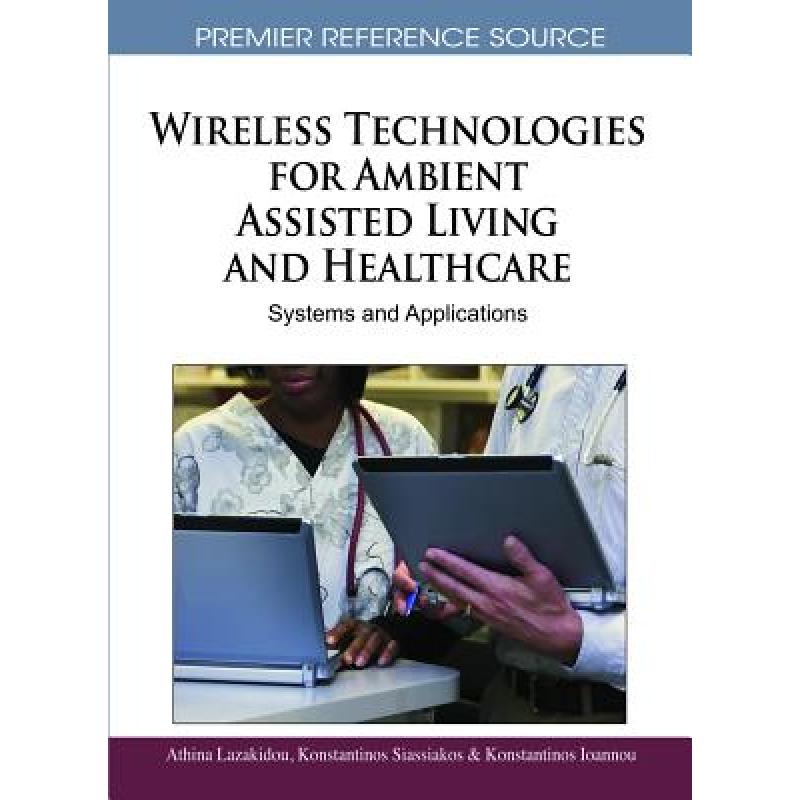 【4周达】Wireless Technologies for Ambient Assisted Living and Healthcare: Systems and Applications [9781615208050] 书籍/杂志/报纸 科学技术类原版书 原图主图