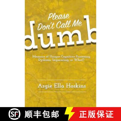 【3-4周达】Please Don't Call Me Dumb!: Memoirs of Unique Cognitive Processing: Dyslexia, Sequencing, ... [9780692826171]