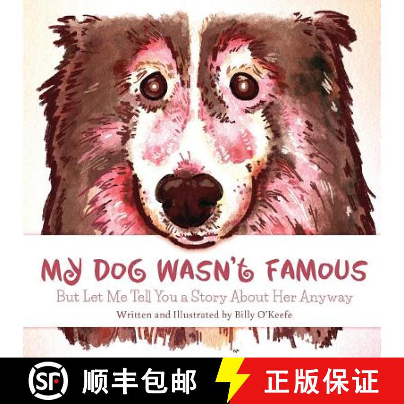 【3-4周达】My Dog Wasn't Famous: But Let Me Tell You a Story About Her Anyway [9780988527300]