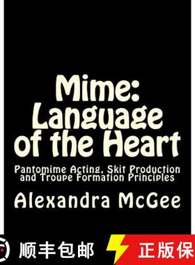 【3-4周达】Mime: Language of the Heart: Pantomime Acting, Skit Production and Troupe Formation Princi... [9780615497662]