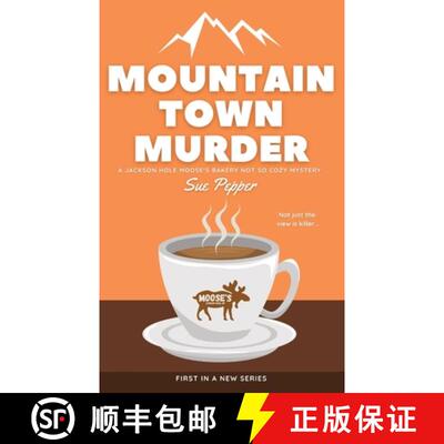 【3-4周达】Mountain Town Murder: A Jackson Hole Moose's Bakery Not So Cozy Mystery [9798985620009]